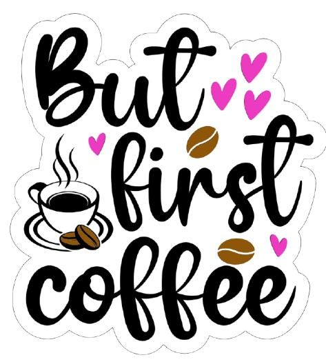 But first coffee